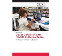 Clases Consultoría; Un Modelo Didáctico Áulico: Evaluación Formativa y Sumativa