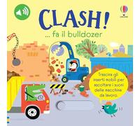 CLASH... FA IL BULLDOZER. EDIZ. A COLORI - TAPLIN SAM - USBORNE