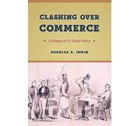 Clashing over Commerce: A History of US Trade Policy