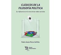 Clásicos de la filosofía política. Su influencia en la era de las redes sociales 2ª Edición