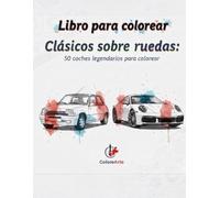 Clásicos sobre ruedas: 50 coches legendarios para colorear