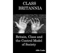 CLASS BRITANNIA: Britain, Class and the Control Model of Society