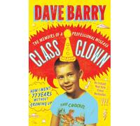 Class Clown: The Memoirs of a Professional Wiseass: How I Went 77 Years Without Growing Up