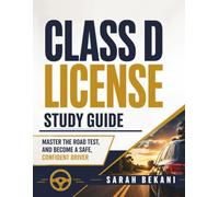 Class D License Study Guide: Master the Road Test, and Become a Safe, Confident Driver