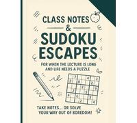 Class Notes & SUDOKU ESCAPES: For when the lecture is long and life needs a puzzle