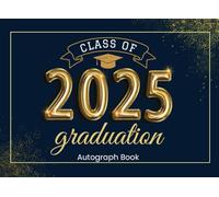 Class Of 2025 Autograph Book for Graduation: Collect Classmate Signatures, Messages & Wishes | Senior Graduate Guest Book with Dot Grid Pages & Prompts - for Grad Party Memories - Navy & Gold