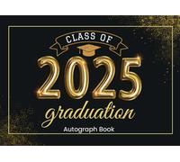 Class Of 2025 Autograph Book for Graduation: Collect Classmate Signatures, Messages & Wishes | Senior Graduate Guest Book with Dot Grid Pages & Prompts - for Grad Party Memories - Black & Gold