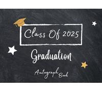 Class Of 2025 Autograph Book for Graduation: Sign with Signatures for Classmates, Write Messages & Record Meaningful Wishes | Senior Graduate Guest Book for Autographs - Graduation Party