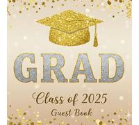 Class of 2025 GRAD Guest Book: A Timeless Graduation Guest Book with Glitter-Inspired Gold & Silver Design - Capture Messages, Autographs, Memories & Reflections from Ceremonies and Parties
