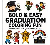 Class of 2025 Graduation Affirmation Coloring Book: 40 Bold & Uplifting Designs for Kids to Celebrate Growth, Confidence, and a Bright Future: ... and Encouraging Quotes for Young Graduates