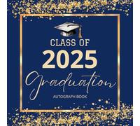 Class of 2025 Graduation Autograph Book: Graduation Party Guest Book Alternative 2025 with Prompts, Blank Pages for Photos, Messages & Wishes, Colors Navy Blue and Gold.