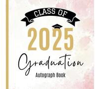 Class of 2025 Graduation Autograph Book: Graduation Party Guest Book Alternative 2025 with Prompts, Blank Pages for Photos, Messages & Wishes - Pink and Gold Theme, for Graduates, Family & Friends.