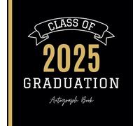 Class of 2025 Graduation Autograph Book: Graduation Party Guest Book Alternative 2025 with Prompts, Blank Pages for Photos, Messages & Wishes - Black and Gold Theme, for Graduates, Family & Friends.