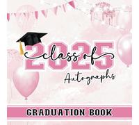 Class Of 2025 Graduation Book: Congrats Grad Pink Keepsake For Signing Autographs, Predictions, Messages, Well Wishes For Senior High School College University Students