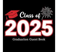 Class of 2025 Graduation Guest Book: A Bold Guest Book for the Class of 2025 - with Space for Messages, Signatures, Photos & Reflections from Graduation Parties, Ceremonies & Open Houses
