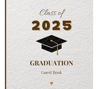 Class of 2025 Graduation Guest Book: A Timeless Guest Book for Messages, Memories & Milestones