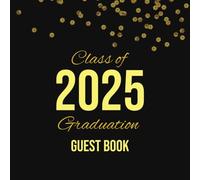Class of 2025 Graduation Guest Book: Black and Yellow Graduation Signature Book - Autograph Book for High School, College, or University Graduation Party