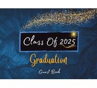 Class Of 2025 Graduation Guest Book: Graduation Sign In Journal with Gift log, Guests space to write Messages, Thoughts, Wishes For Family and Friends ... -for High School & Senior College Students