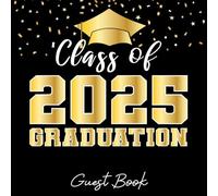Class of 2025 Graduation Guest Book: Guest book for Signing Messages, greetings Well Wishes | Graduation Party Celebration Keepsake for High School & Senior College Students