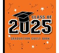 Class of 2025 Graduation Guest Book: With Prompts for Messages, Wishes & Advice for Graduate | Grad Party Sign-In & Gift Log | Orange & Black