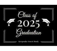 Class of 2025 Graduation Keepsake Guest Book: For Senior High School or College Graduation