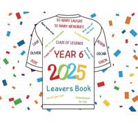Class of 2025 Year 6 Leavers Book : A Keepsake for Classmates, Teachers & Family to Share Messages, Memories & Autographs