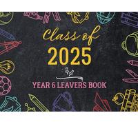 Class of 2025 Year 6 Leavers Book: Leavers’ Memories 2025 - A Keepsake to Remember Friends, Teachers & Special Moments from Primary School.