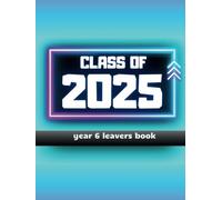 Class Of 2025, year 6 leavers book: Primary School Leavers Signing And Memory Book