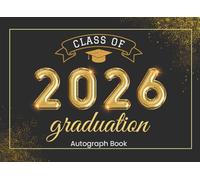 Class Of 2026 Autograph Book for Graduation: Collect Classmate Signatures, Messages & Wishes | Senior Graduate Guest Book with Dot Grid Pages & Prompts - for Grad Party Memories - Black & Gold