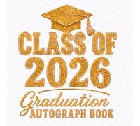 Class of 2026 Graduation Autograph Book: A Keepsake Collection for Messages, Memories, and Moments From a Remarkable Milestone