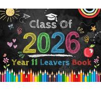Class Of 2026 Year 11 Leavers Book: A Keepsake Journal for Year 11 Graduates, Capture Memories, Messages, and Signatures from Classmates and Teachers .