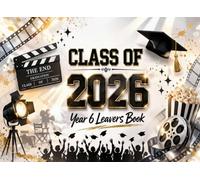 Class of 2026: Year 6 Leavers Book: A School Memory Book for Primary School Graduates | Movie Theme Keepsake Journal for Autographs, Photos, and Teacher Messages
