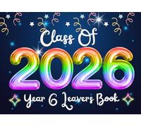 Class Of 2026 Year 6 Leavers Book: Primary School Memory Album, Graduation Keepsake to Write Messages & Collect Signatures For Classmates, Friends & Teachers To Record Meaningful Wishes.