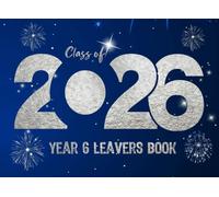 Class of 2026 Year 6 Leavers Book: Silver Celebration Edition Graduation Memory Book | Elegant School Keepsake for Messages, Signatures, and Lasting Friendships