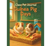 Class Pet Journal - Guinea Pig Days: A Cute Classroom Composition Book for Animal Lovers & Young Writers