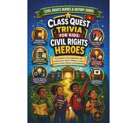 Class Quest Trivia for Kids: Civil Rights Heroes: Fun Questions, Easy Explanations, and Inspiring Facts About Trailblazers, Leaders, Inventors, Artists, Athletes, and Changemakers