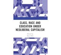 Class, Race and Education under Neoliberal Capitalism