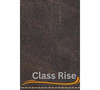 Class Rise: Journals book , Write your story create your destiny. Class Rise journals , 200 pages