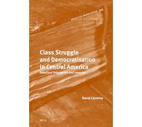 Class Struggle and Democratisation in Central America: Historical Trajectories and Legacies: 394