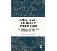 Class Struggle, Dictatorship and Democracy: How the Common People Defeated Francoism (1939-1979)