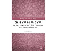 Class War or Race War: The Inner Fronts of Soviet Society during and after the Second World War