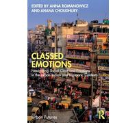 Classed Emotions: Navigating Social Class and Emotions in the Urban Indian and Diasporic Contexts