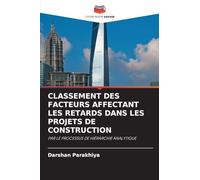 CLASSEMENT DES FACTEURS AFFECTANT LES RETARDS DANS LES PROJETS DE CONSTRUCTION: PAR LE PROCESSUS DE HIÉRARCHIE ANALYTIQUE
