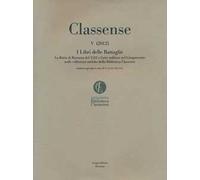 Classense. Vol. 5: I libri delle Battaglie. La Rotta di Ravenna del 1512 e l'arte militare nel Cinquecento nelle collezioni antiche della Biblioteca Classense