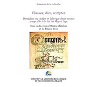 Classer, dire, compter: Discipline du chiffre et fabrique d'une norme comptable à la fin du Moyen Age