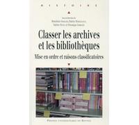 Classer les archives et les bibliothèques: Mise en ordre et raisons classificatoires