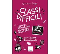 Classi difficili. Cosa fare e non. Guida rapida per insegnanti. Scuola sec...