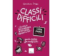 Classi difficili. Cosa fare e non. Guida rapida per insegnanti. Scuola secondaria di secondo grado e CFP