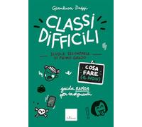 Classi difficili. Cosa fare (e non). Scuola secondaria di primo grado. Guida rapida per insegnanti