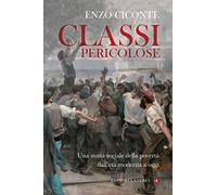 Classi pericolose. Una storia sociale della povertà dall'età moderna a oggi